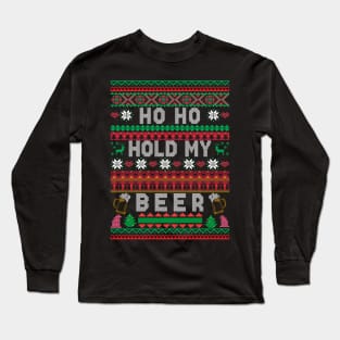 Ho Ho Hold My Beer Ugly Christmas Sweater Drinking Long Sleeve T-Shirt